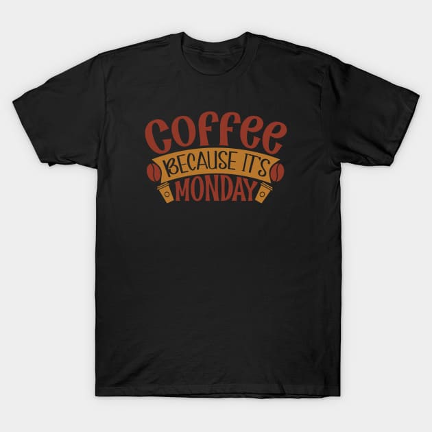 Coffee Because It's Monday T-Shirt by WALAB